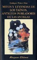 Mitos y Leyendas de los Taínos, Antiguos Pobladores de las Antillas