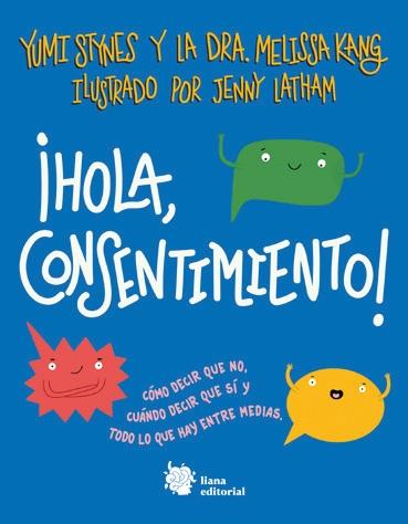 Hola, consentimiento! "Cómo decir que no, cuándo decir que sí y todo lo que hay entre medias."