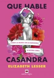 Que hable Casandra "La autora escribe este audaz libro dirigido a hombres y mujeres. Para en"