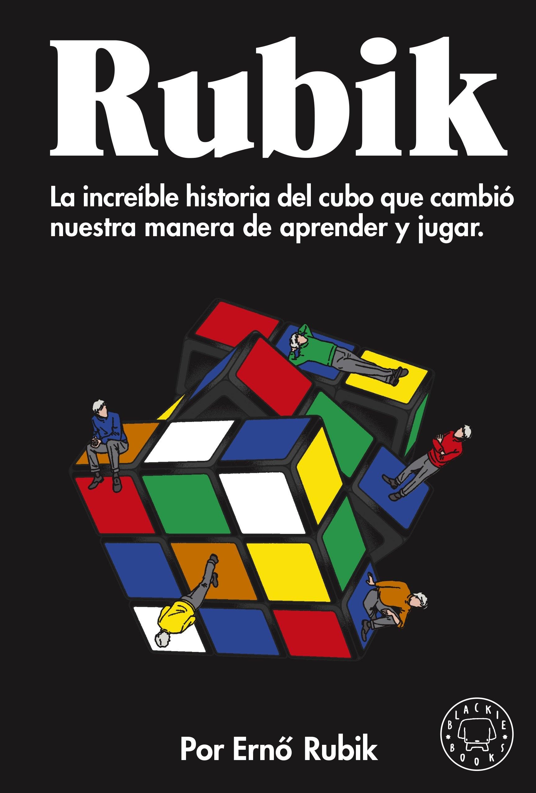Rubik "La increíble historia del cubo que cambió nuestra manera de aprender y j"