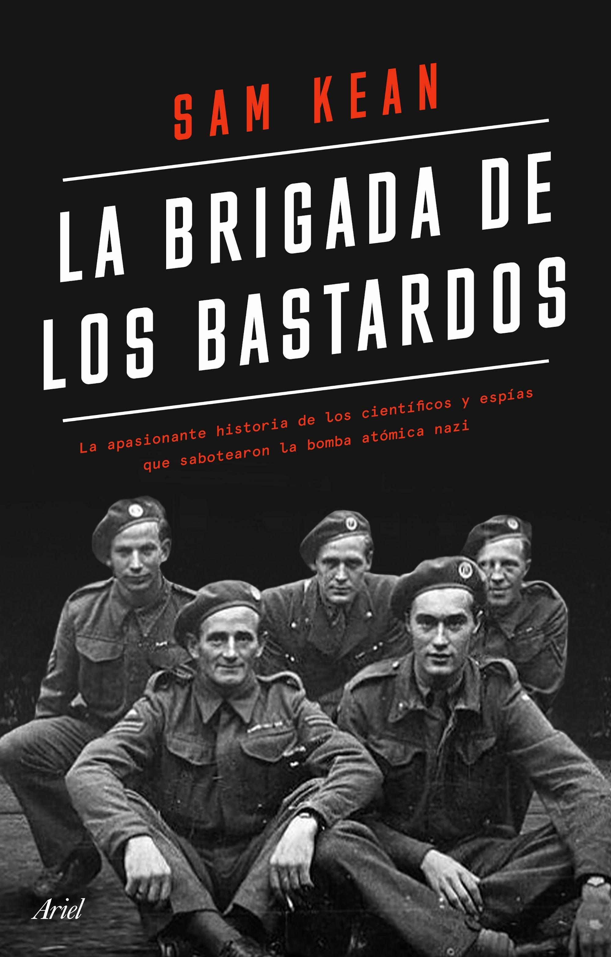 Brigada de los bastardos, La "La apasionante historia de los científicos y espías que sabotearon la bo"