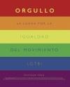 Orgullo. La lucha por la igualdad del movimiento LGTBI