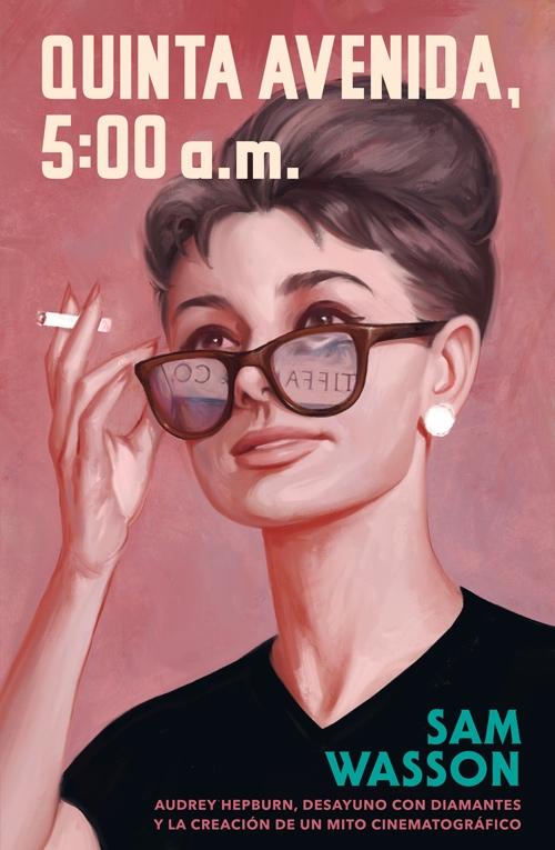 Quinta Avenida, 5:00 AM "Audrey Hepburn, Desayuno con diamantes y la creación de un mito cinemato"