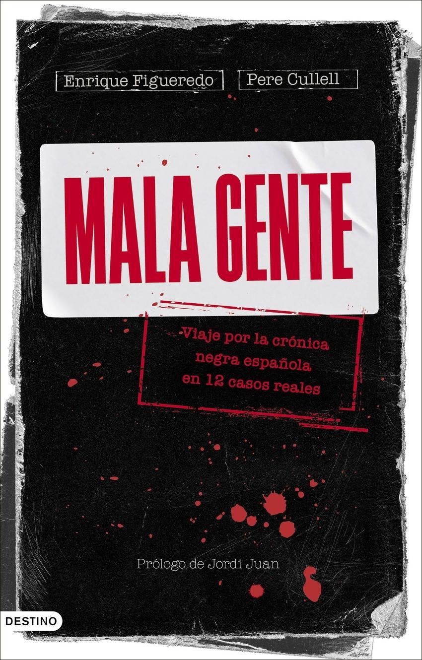 Mala gente "Viaje por la crónica negra en 12 casos reales"