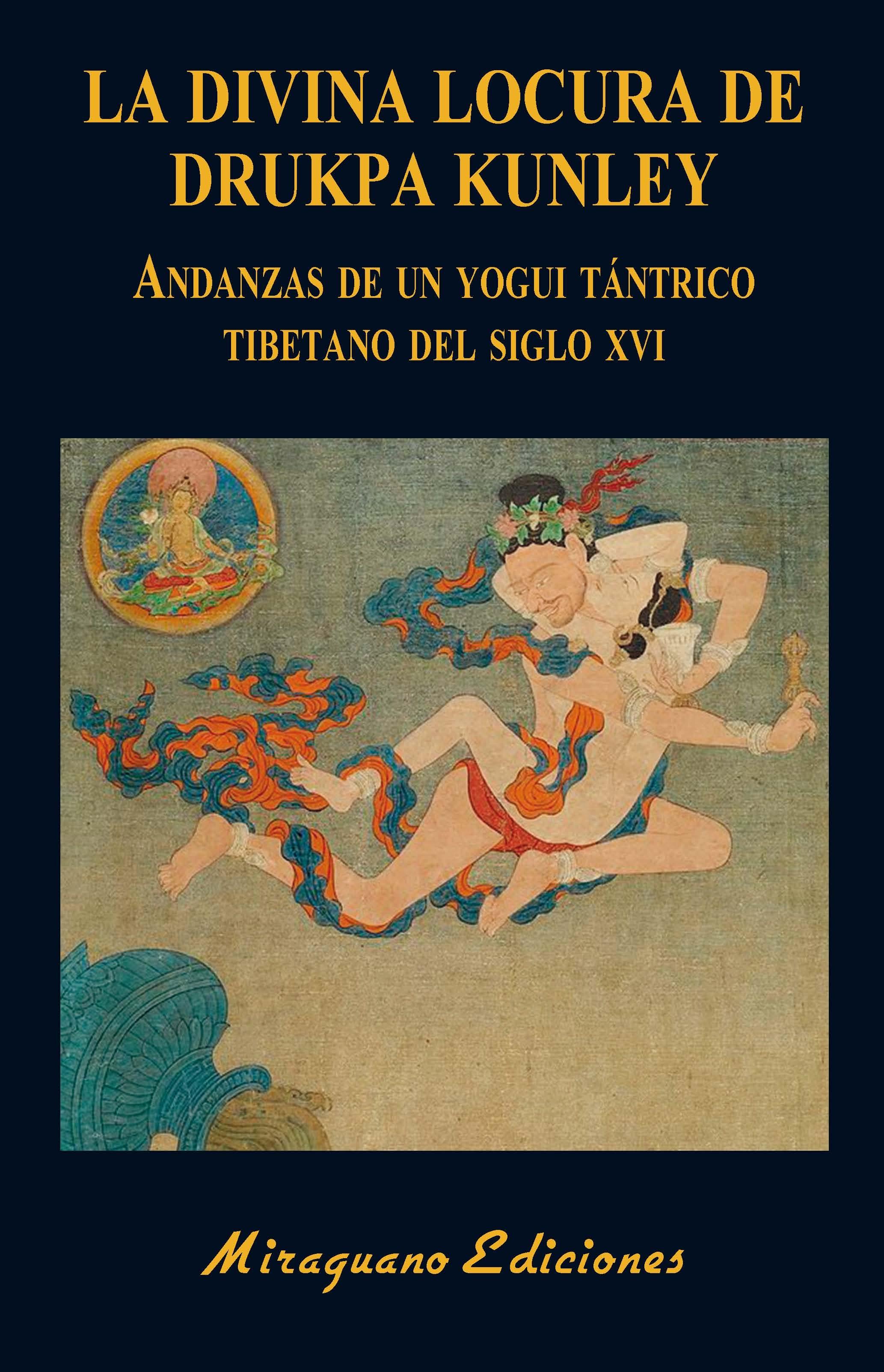 Divina locura de Drukpa Kunley, La "Andanzas de un yogui tántrico tibetano del siglo XVI"