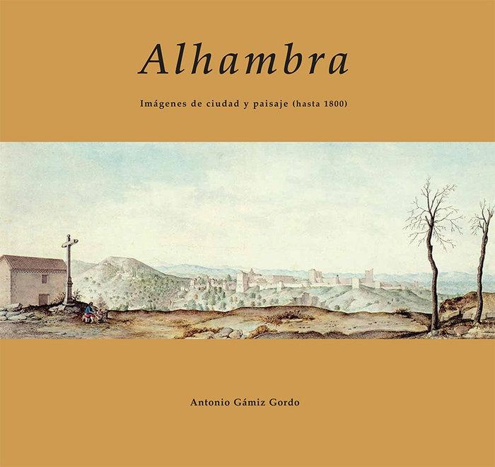 Alhambra. Imágenes de ciudad y paisaje (hasta 1800)