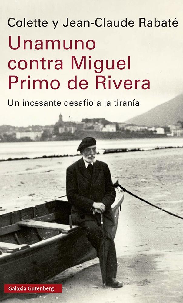 Unamuno contra Miguel Primo de Rivera "Un incesante desafío a la tiranía"
