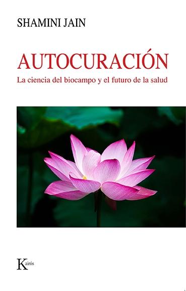 Autocuración "La ciencia del biocampo y el futuro de la salud"