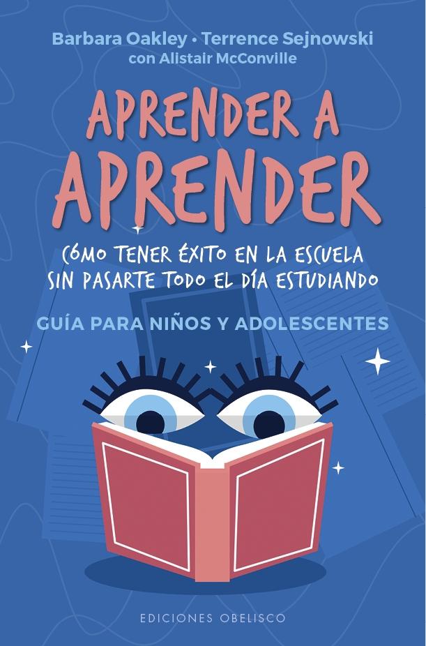 Aprender a aprender "Guía para niños y adolescentes. Cómo tener éxito en la escuela sin pasarte todo el día estudiando"