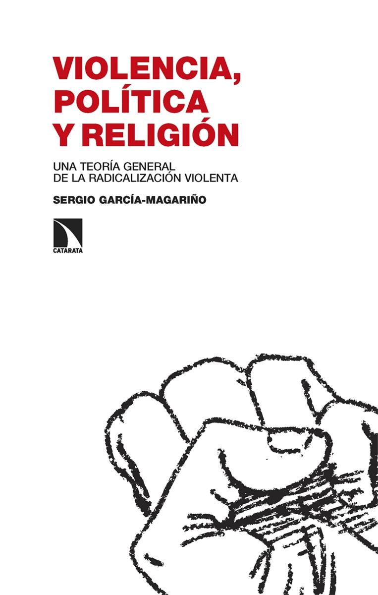 Violencia, política y religión "Una teoría general de la radicalización violenta"