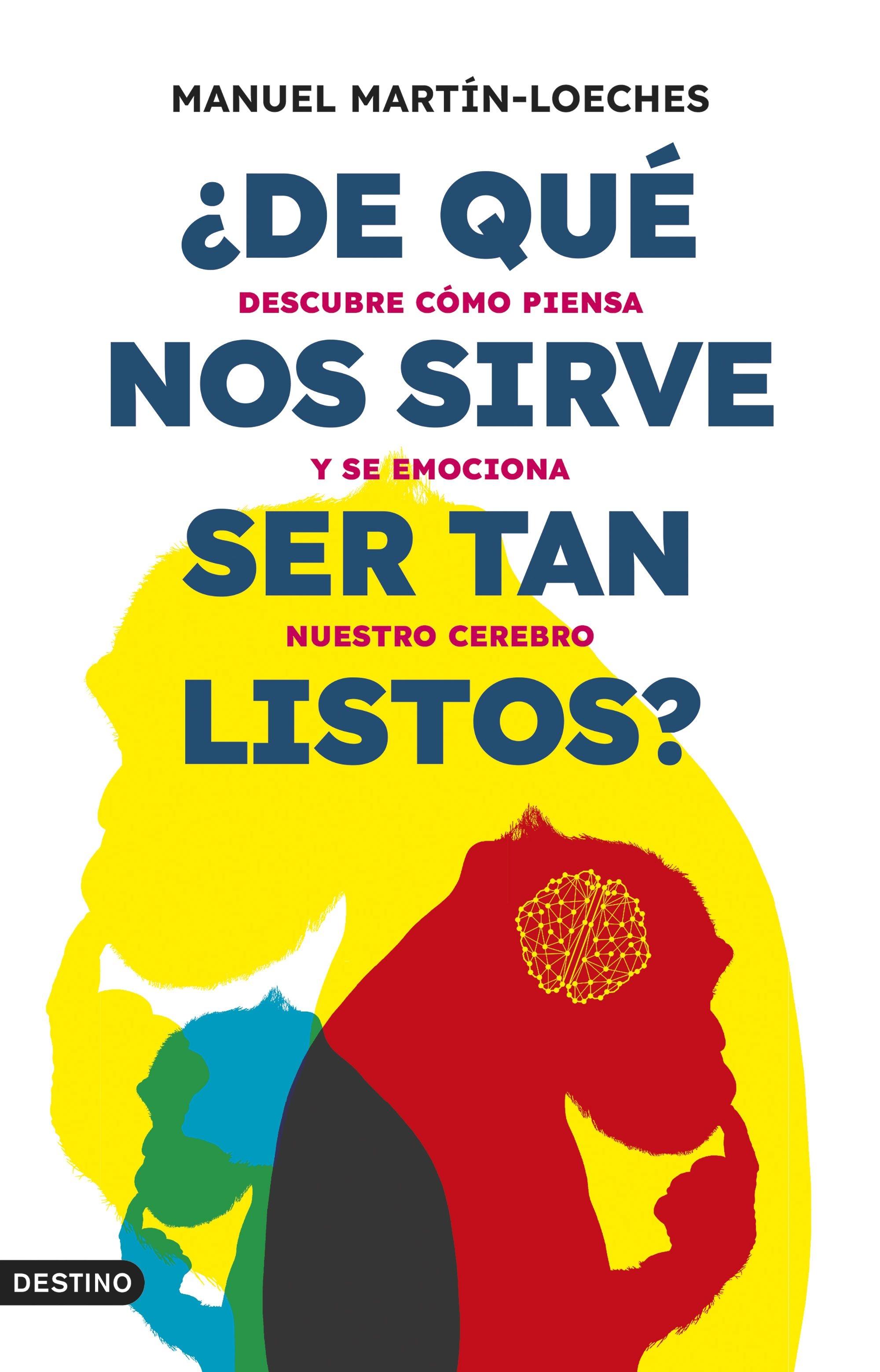 De qué nos sirve ser tan listos? "Descubre cómo piensa y se emociona nuestro cerebro"