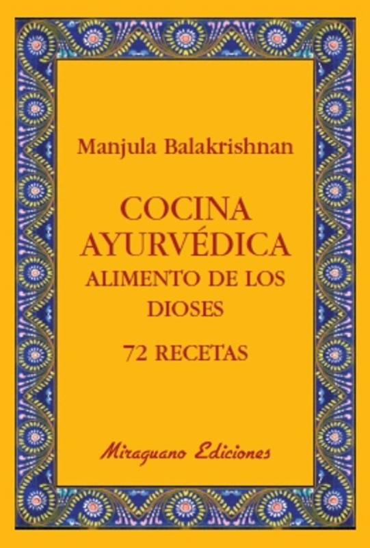 Cocina Ayurvédica. Alimento de los Dioses. 72 Recetas