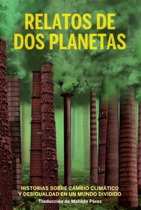 Relatos de dos planetas "Historias sobre cambio climático y desigualdad"