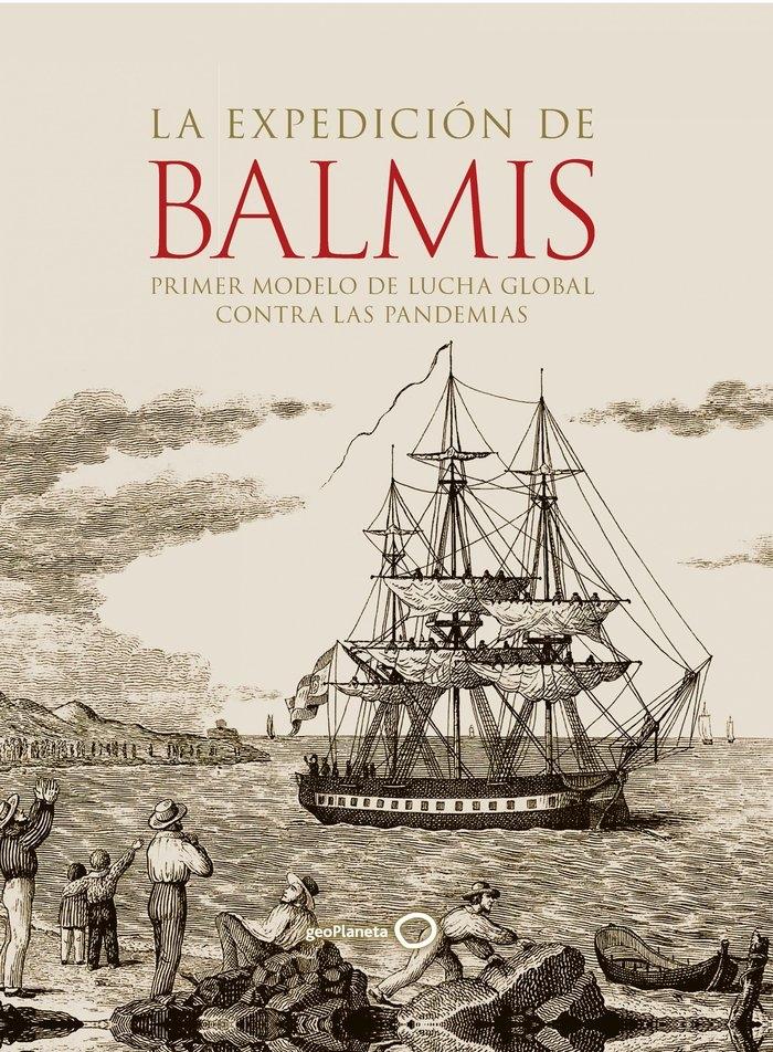 Expedición de Balmis, La  "Primer modelo de lucha global contra las pandemias"