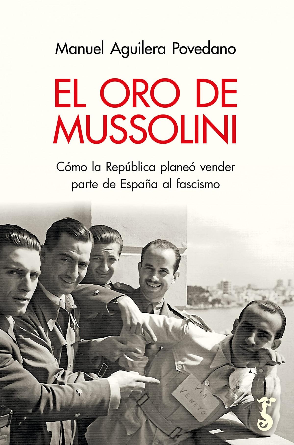 Oro de Mussolini, El "Cómo la República planeó vender parte de España al fascimo"