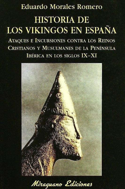 Historia de los Vikingos en España. Ataques e incursiones contra los Reinos Cristianos y Musulmanes "De la Península Ibérica en los Siglos Ix-Xi"