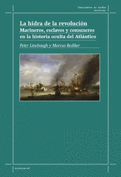 Hidra de la revolución. Marineros, esclavos y comuneros en la historia oculta del Atlántico, La