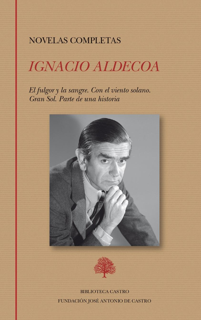 Novelas completas. Ignacio Aldecoa. El fulgor y la sangre. Con el viento solano. Gran Sol. Parte