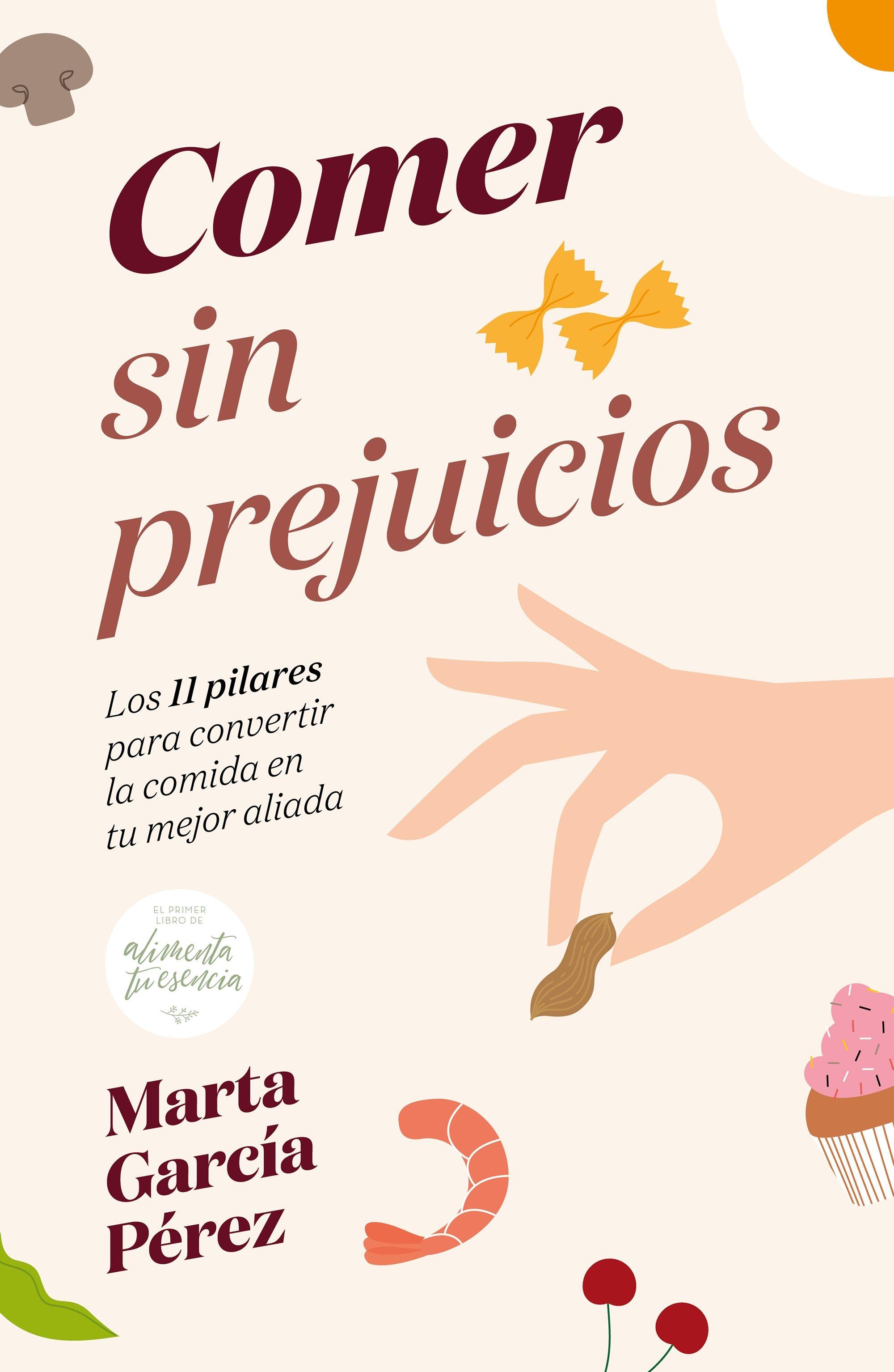 Comer sin prejuicios "Los 11 pilares para convertir la comida en tu mejor aliada"