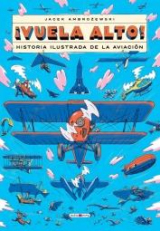 Vuela alto! "Historia ilustrada de la aviación"