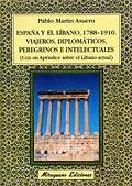 España y el Líbano, 1788-1910. Viajeros, Diplomáticos, Peregrinos e Intelectuales "(Con un Apéndice sobre el Líbano Actual)"
