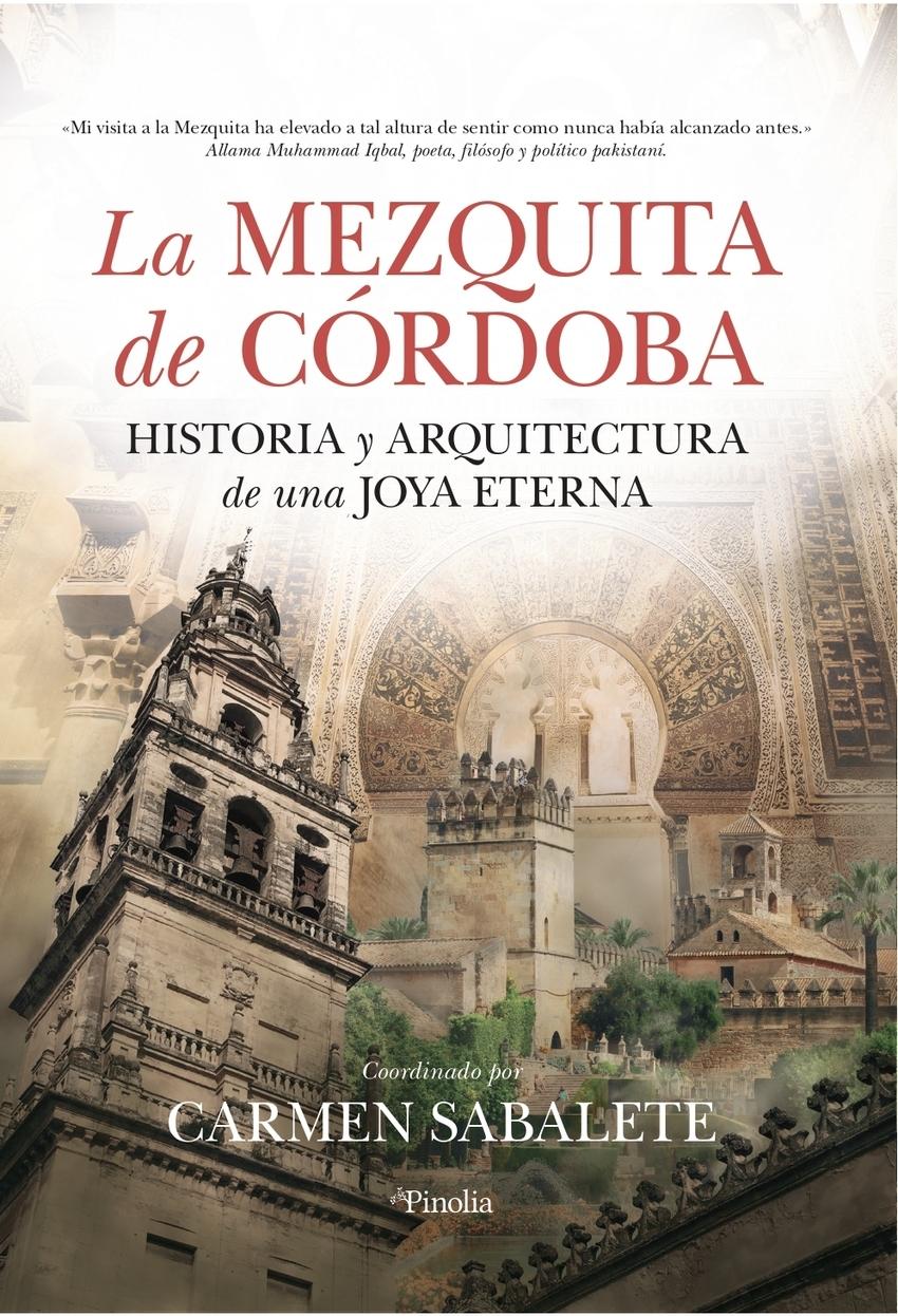 Mezquita de Córdoba, La  "Historia y arquitectura de una joya eterna"