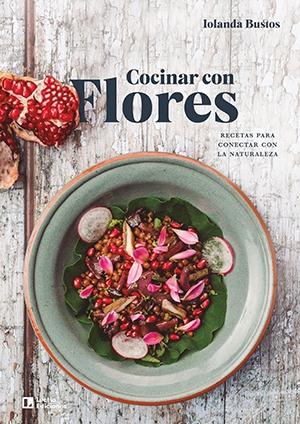 Cocinar con flores "Recetas para conectar con la naturaleza"