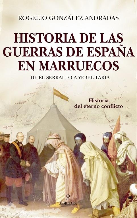 Historia de las guerras de España en Marruecos "De El Serrallo a Yebel Taria, el eterno conflicto"