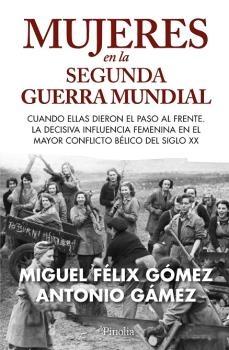 Mujeres en la Segunda Guerra Mundial "Cuando ellas dieron el paso al frente. La decisiva influencia femenina e"