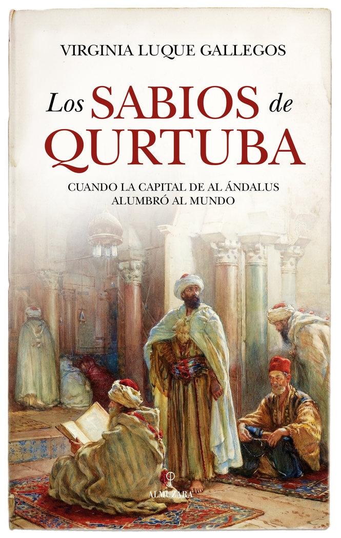 Sabios de Qurtuba, Los "Cuando la capital de Al Ándalus alumbró al mundo"