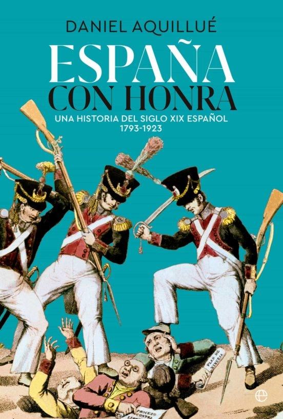 España con honra "Una historia del XIX español. 1793-1923"