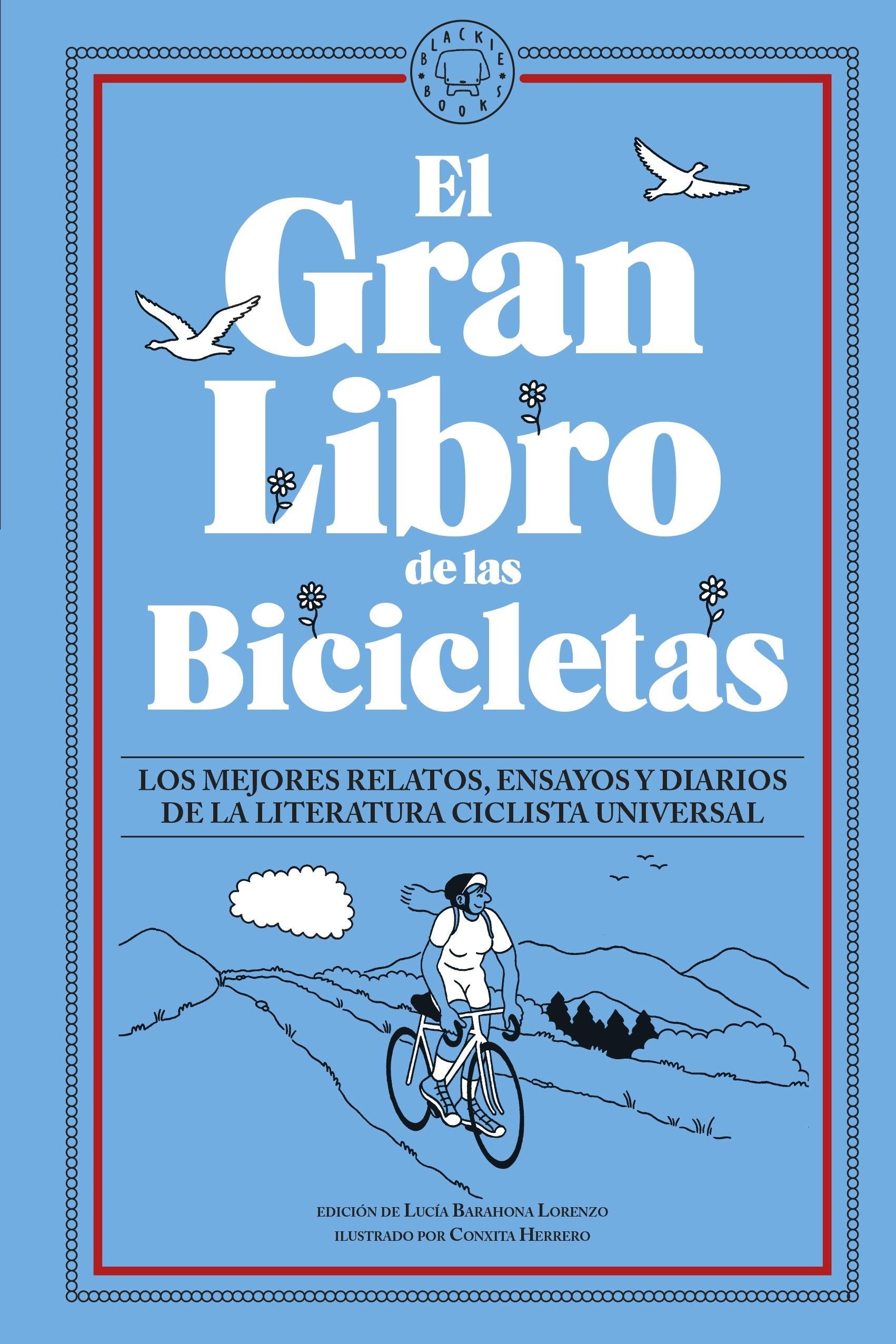 Gran libro de las bicicletas, El "Los mejores relatos, ensayos y diarios de la literatura ciclista univers"