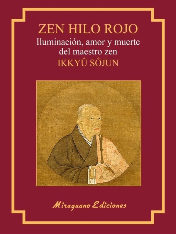 Zen Hilo Rojo. Iluminación, amor y muerte del maestro zen Ikkuyu Sojun