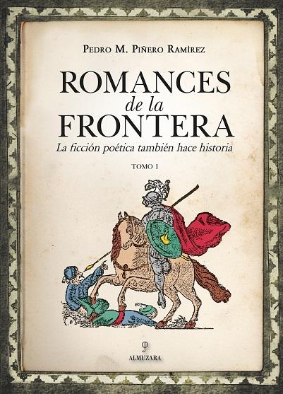 Romances de la frontera (I) "La ficción poética también hace historia, Tomo I"