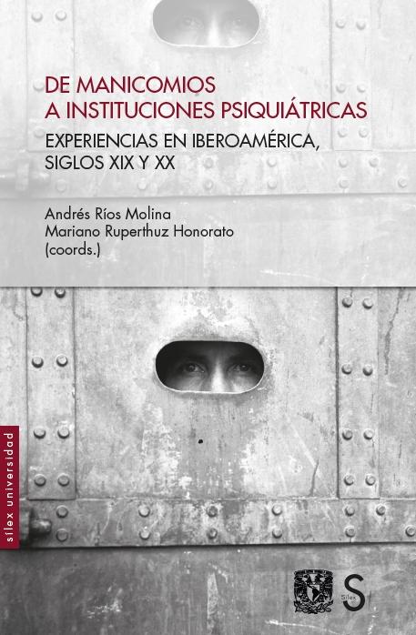 Manicomios a instituciones psiquiátricas, De "Experiencias en Iberoamérica, siglos XIX y XX"