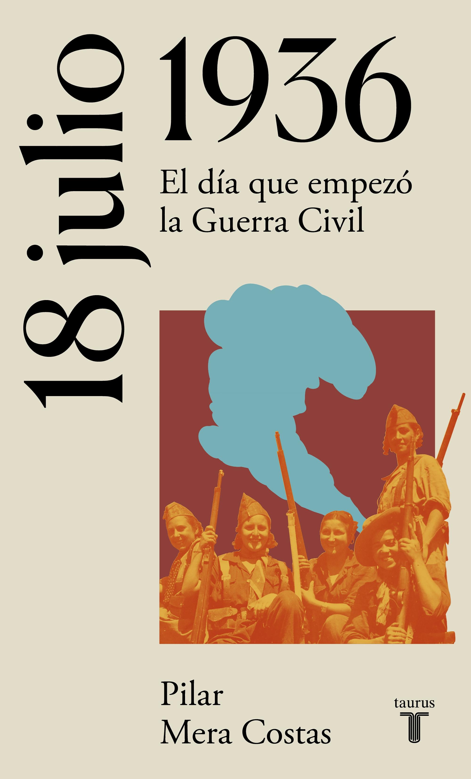 18 de julio de 1936. La España del siglo XX en siete días "El día que empezó la Guerra Civil"