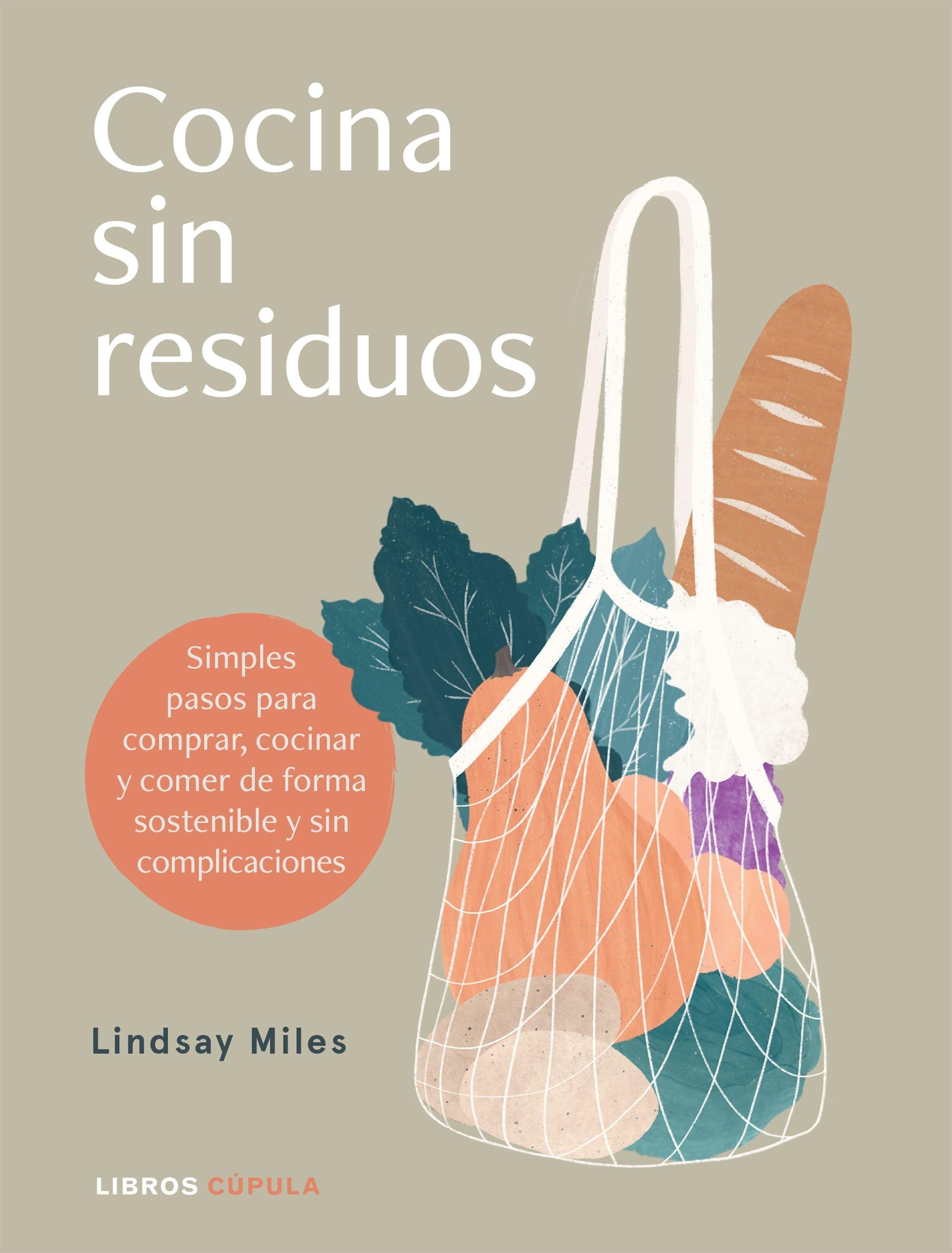 Cocina sin residuos "Simples pasos para comprar, cocinar y comer de forma sostenible y sin co"