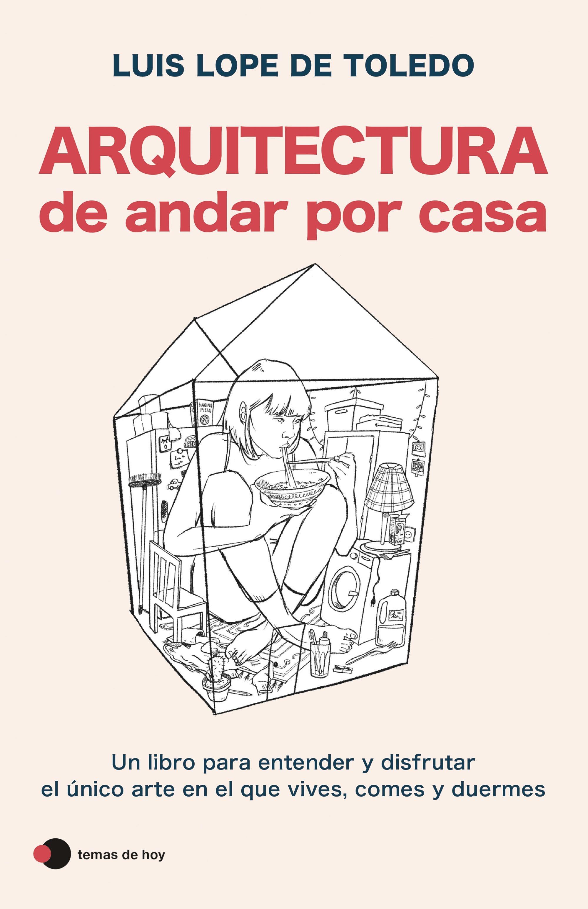 Arquitectura de andar por casa "Un libro para entender y disfrutar el único arte en el que vives, comes"