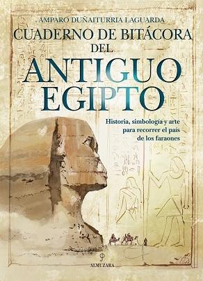 Cuaderno de bitácora del Antiguo Egipto "Historia, simbología y arte para recorrer el país de los faraones"