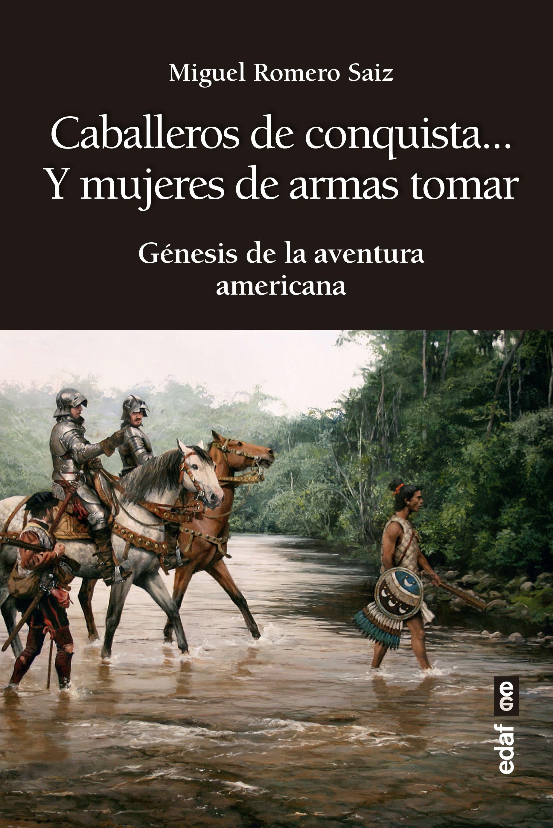 Caballeros de conquista... y mujeres de armas tomar "Génesis de la aventura americana"