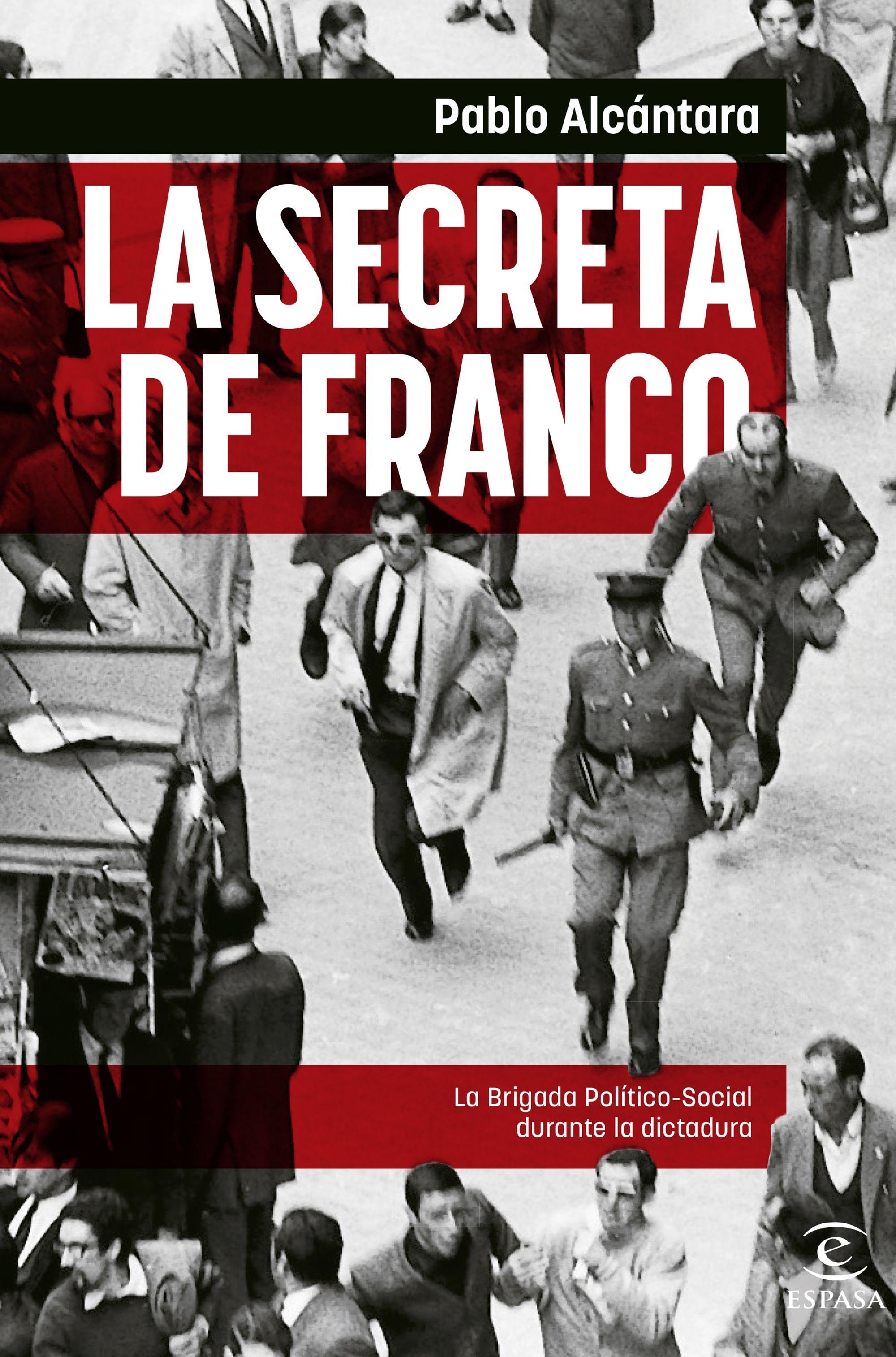 Secreta de Franco, La  "La Brigada Político-Social durante la dictadura"