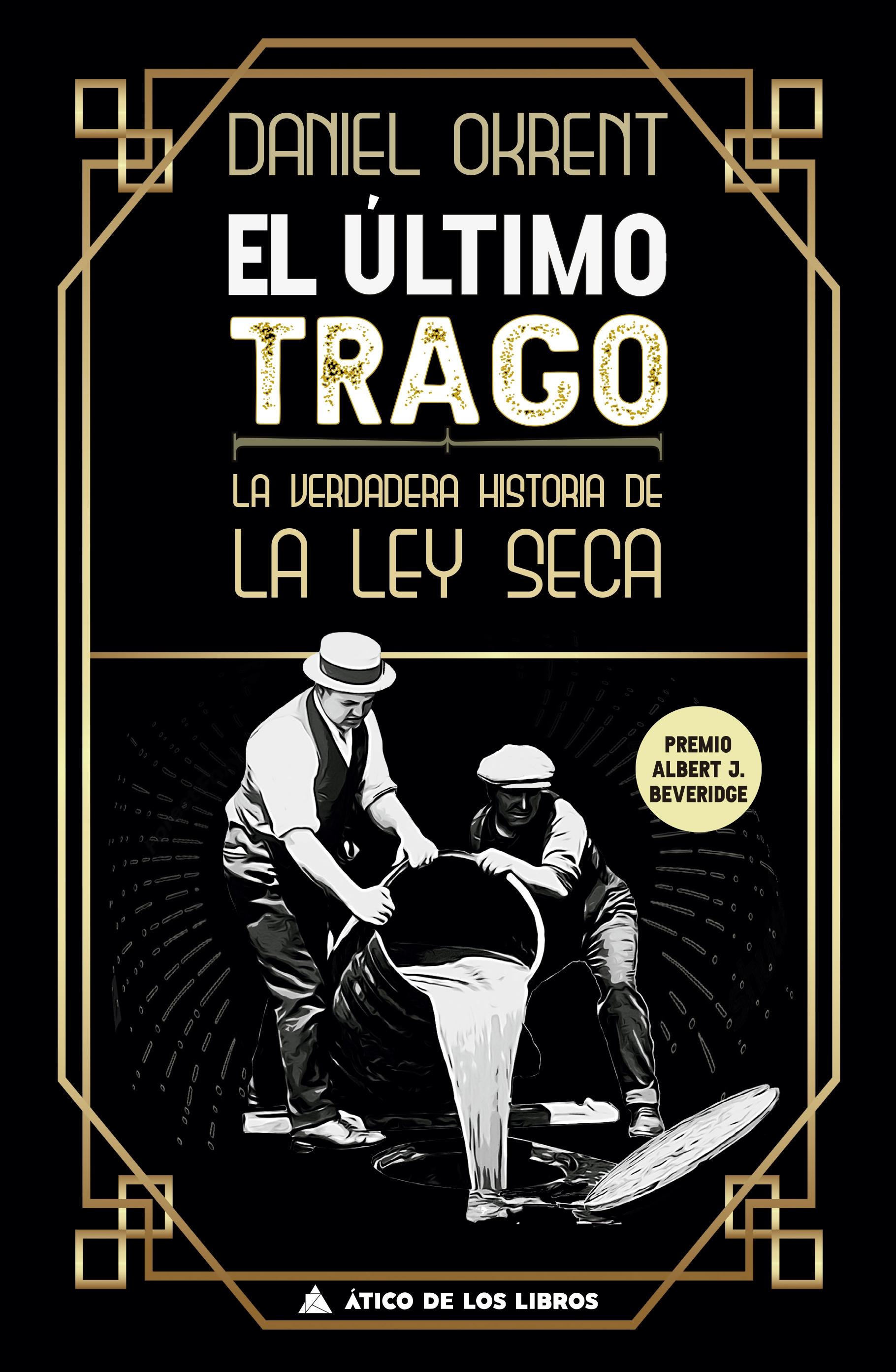 Último trago, El "La verdadera historia de La Ley Seca. Premio Albert J. Beveridge"