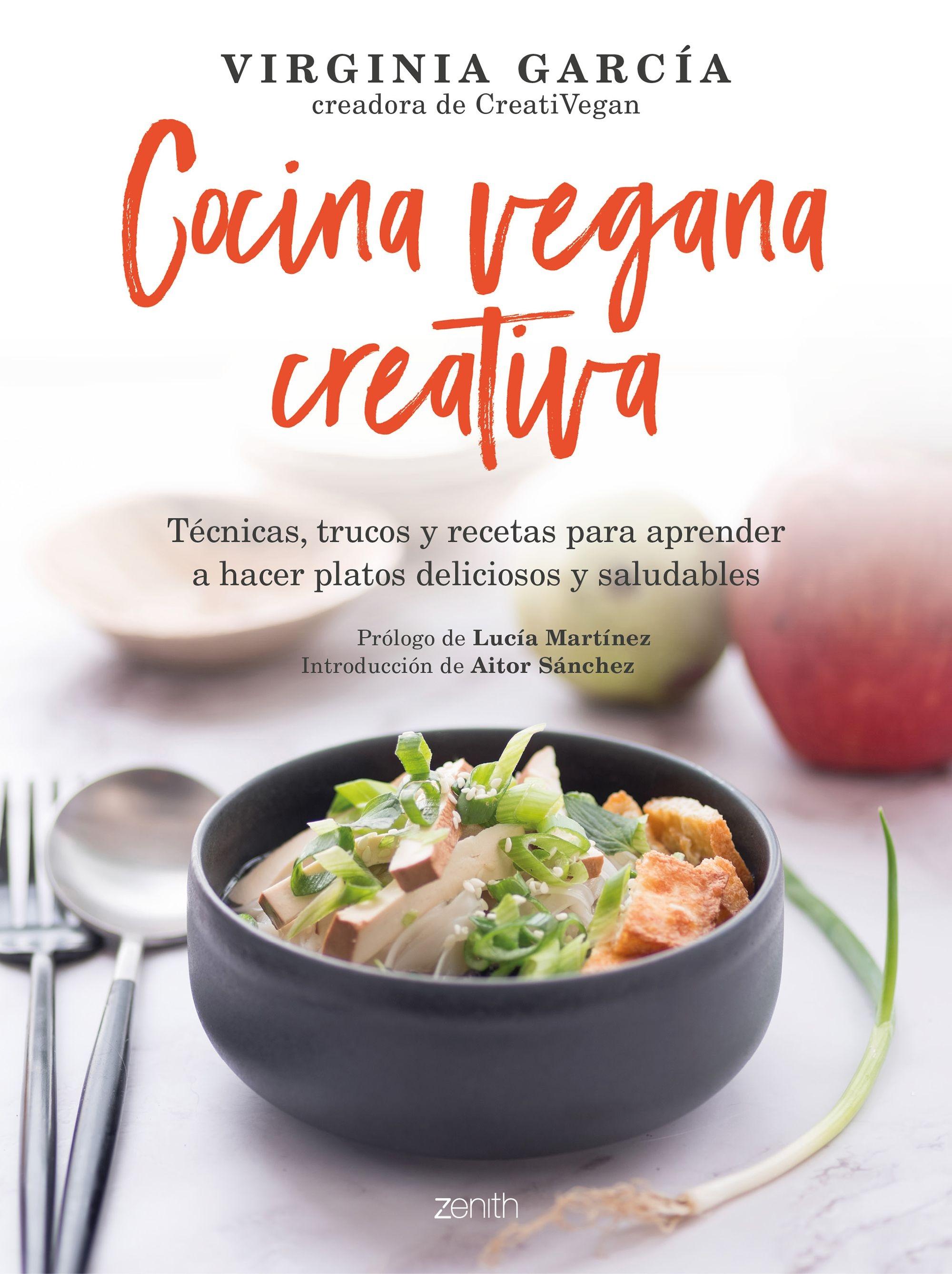 Cocina vegana creativa "Técnicas, trucos y recetas para aprender a hacer platoso deliciosos y sa"