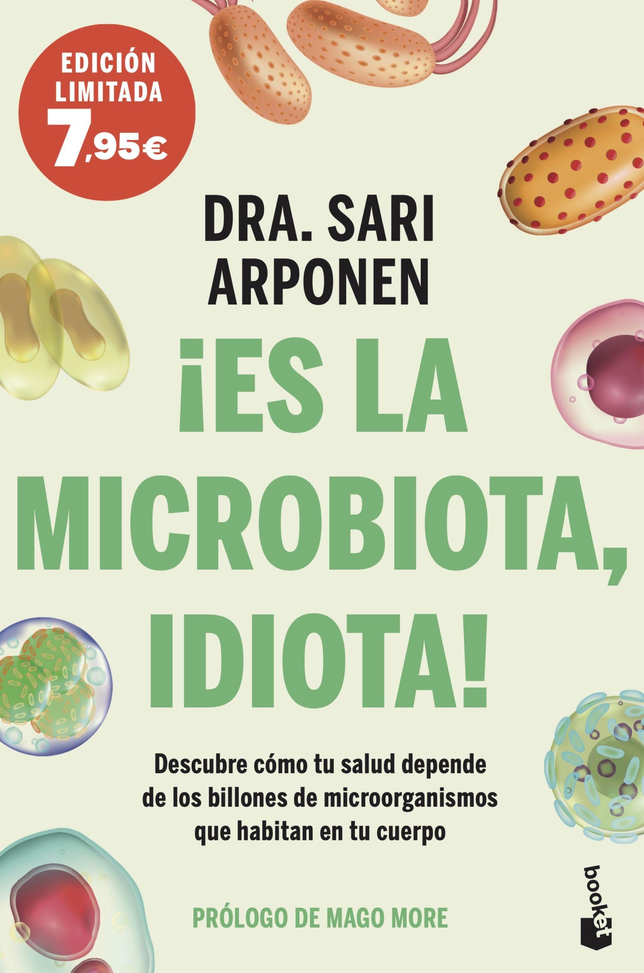 Es la microbiota, idiota! "Descubre cómo tu salud depende de los billones de microorganismos que ha"