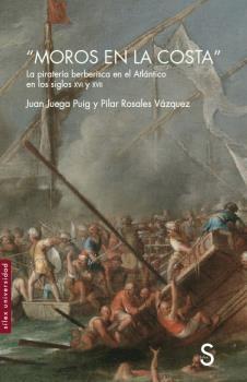 Moros en la costa" "La piratería berberisca en el Atlántico en los siglos XVI y XVII"