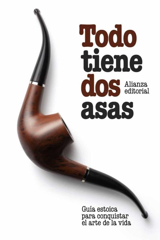 Todo tiene dos asas "Guía estoica para conquistar el arte de la vida"
