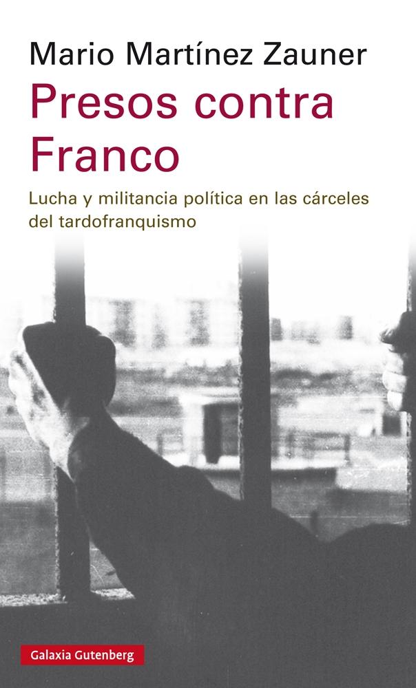 Presos contra Franco "Lucha y militancia política en las cárceles del tardofranquismo"