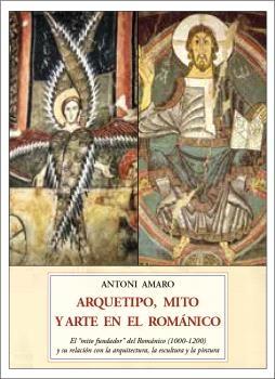 Arquetipo, mito y arte en el románico "El â  mito fundadorâ   del románico (1000-1200) y su relación con la arq"