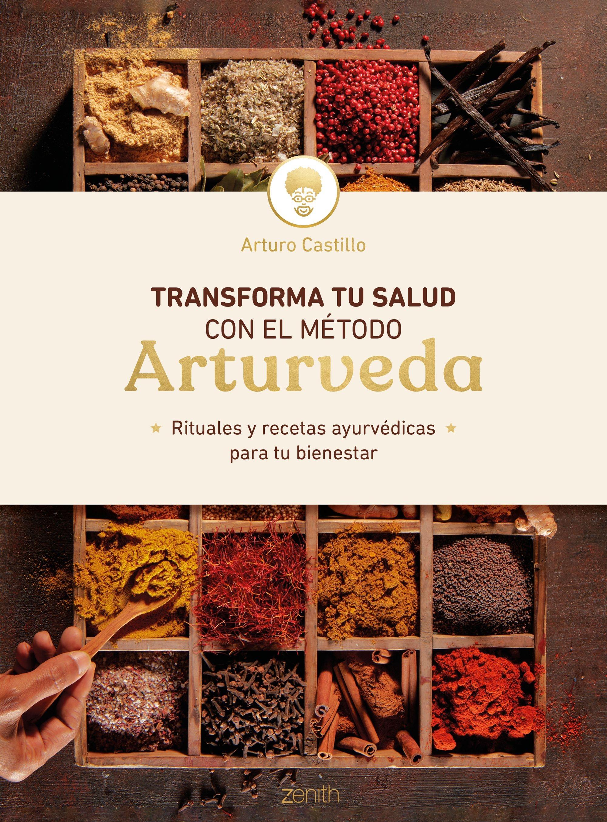Transforma tu salud con el método Arturveda "Rituales y recetas ayurvédicas para tu bienestar"