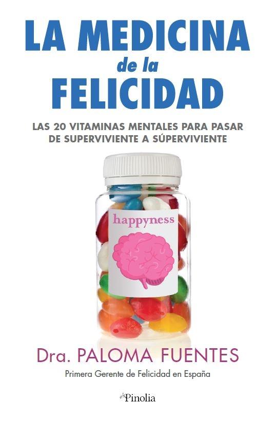 Medicina de la Felicidad "Las veinte vitaminas mentales para pasar de supervivientes a súper vivie"